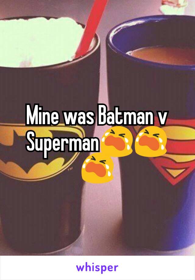 Mine was Batman v Superman😭😭😭