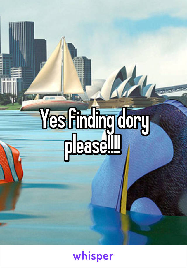 Yes finding dory please!!!! 