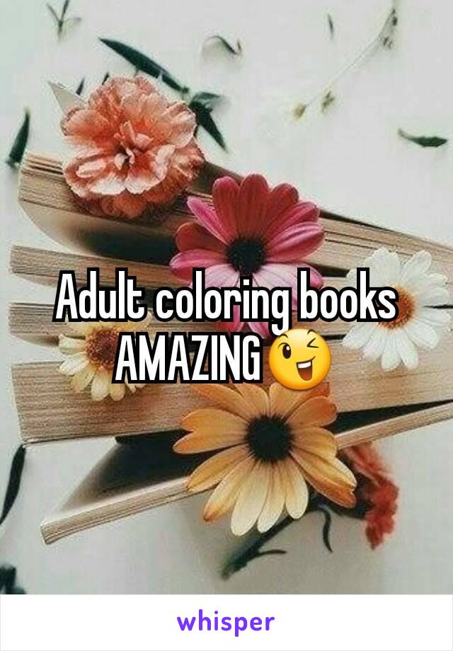 Adult coloring books
AMAZING😉