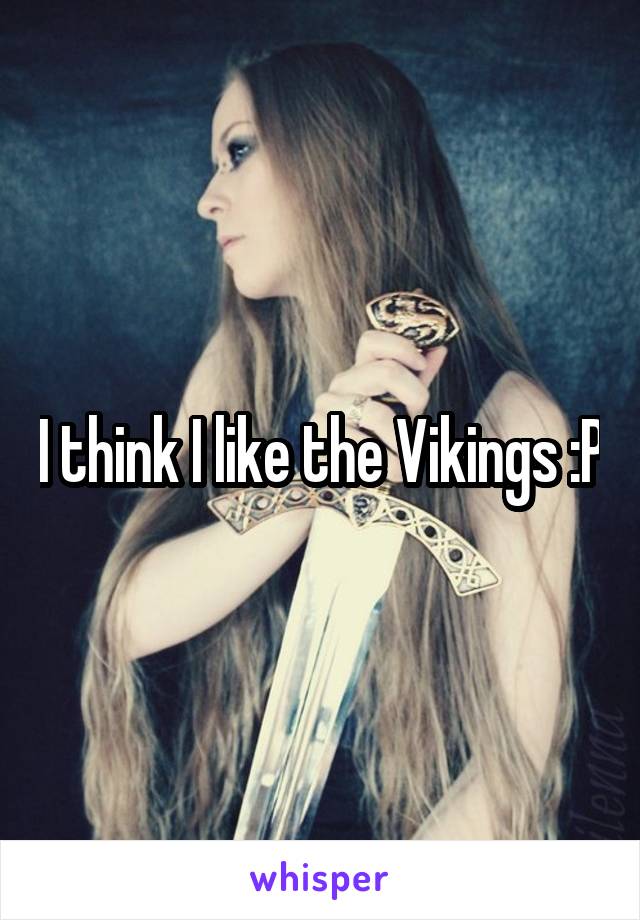 I think I like the Vikings :P