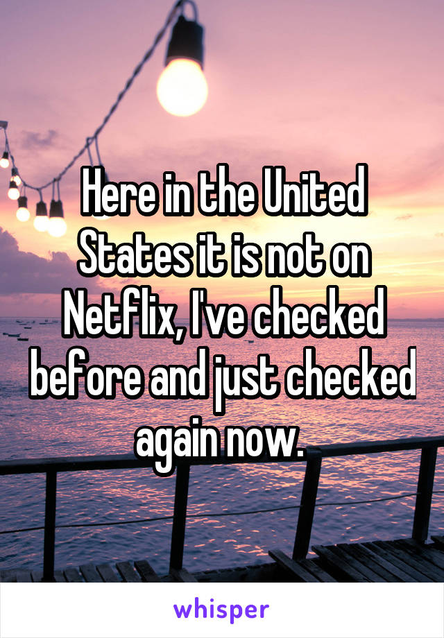 Here in the United States it is not on Netflix, I've checked before and just checked again now. 