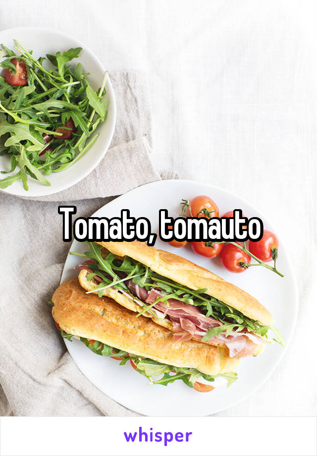 Tomato, tomauto