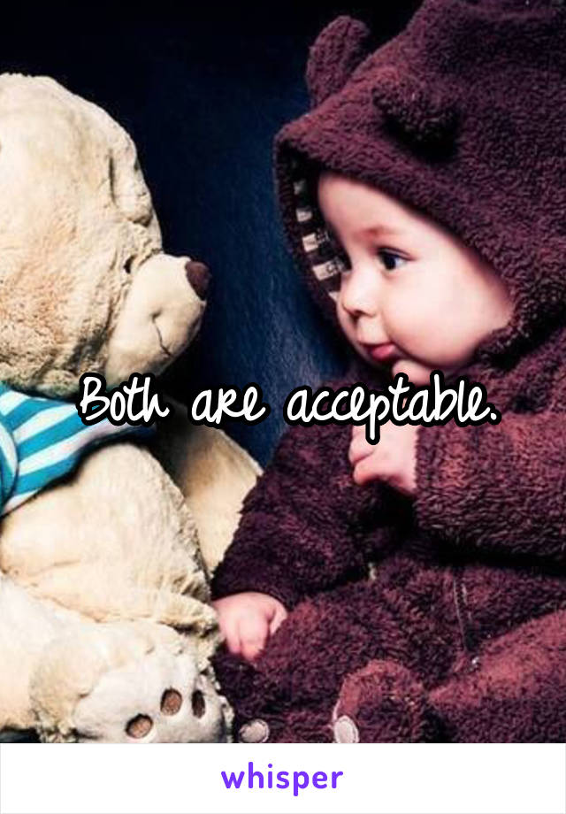 Both are acceptable.