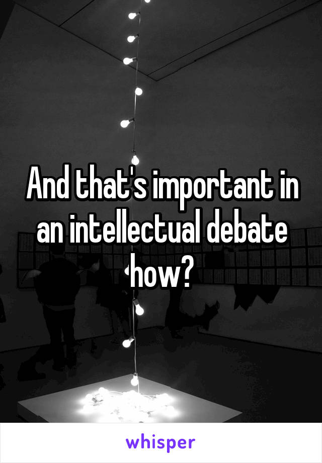 And that's important in an intellectual debate how?