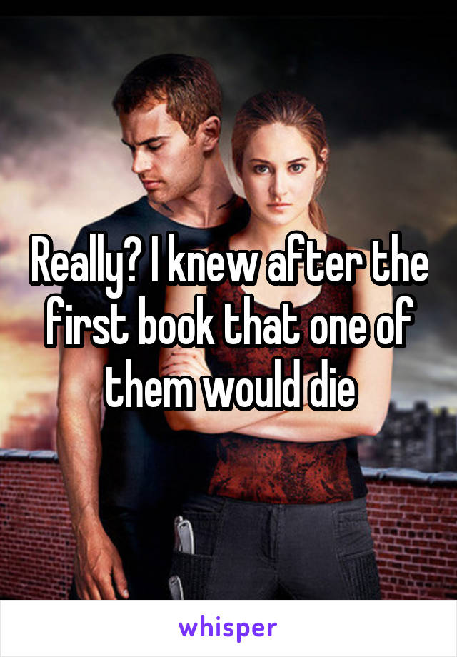 Really? I knew after the first book that one of them would die