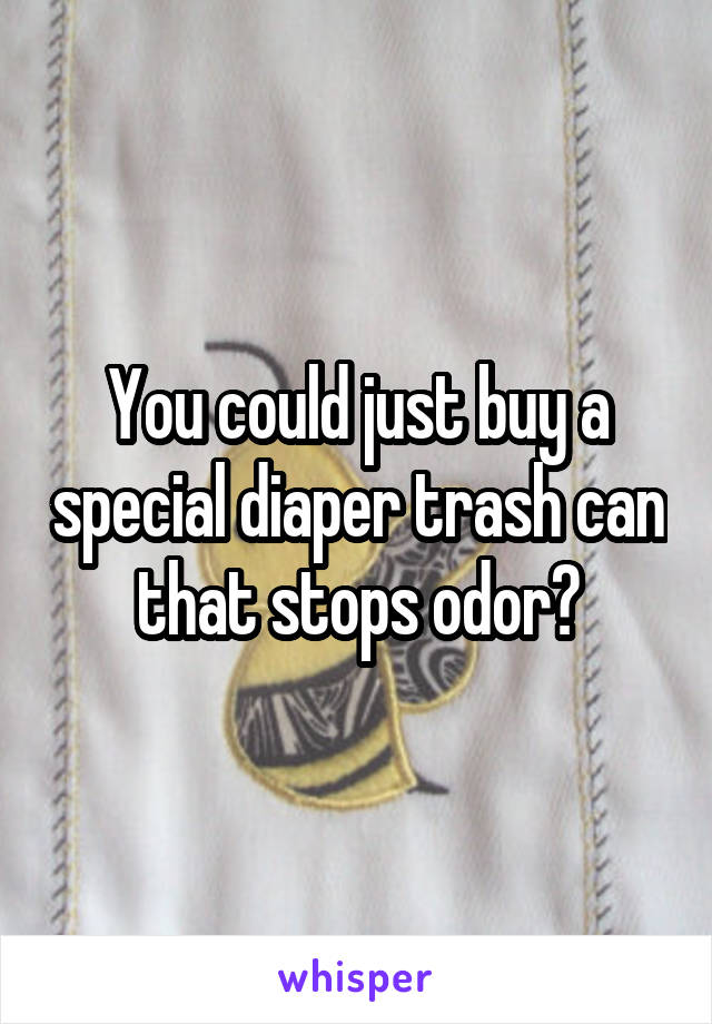 You could just buy a special diaper trash can that stops odor?