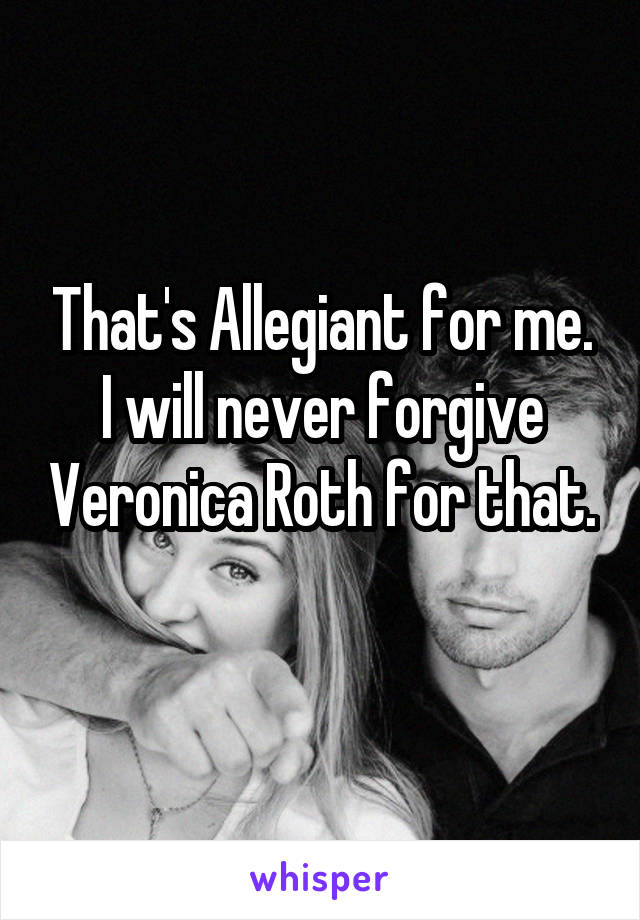 That's Allegiant for me.
I will never forgive Veronica Roth for that. 