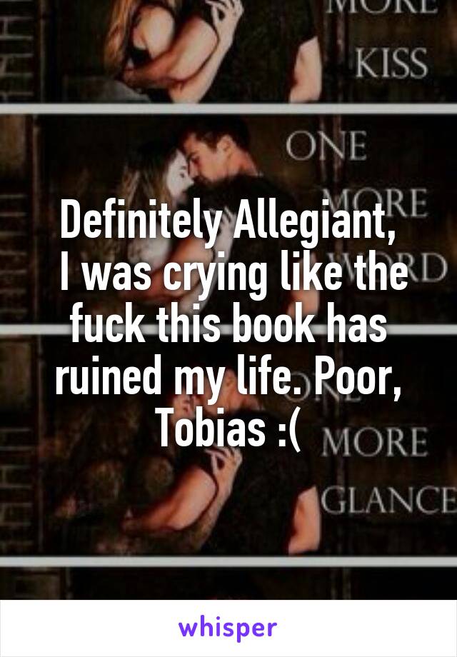 Definitely Allegiant,
 I was crying like the fuck this book has ruined my life. Poor, Tobias :(