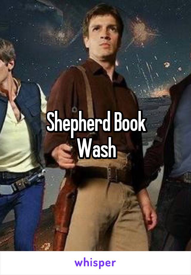 Shepherd Book
Wash
