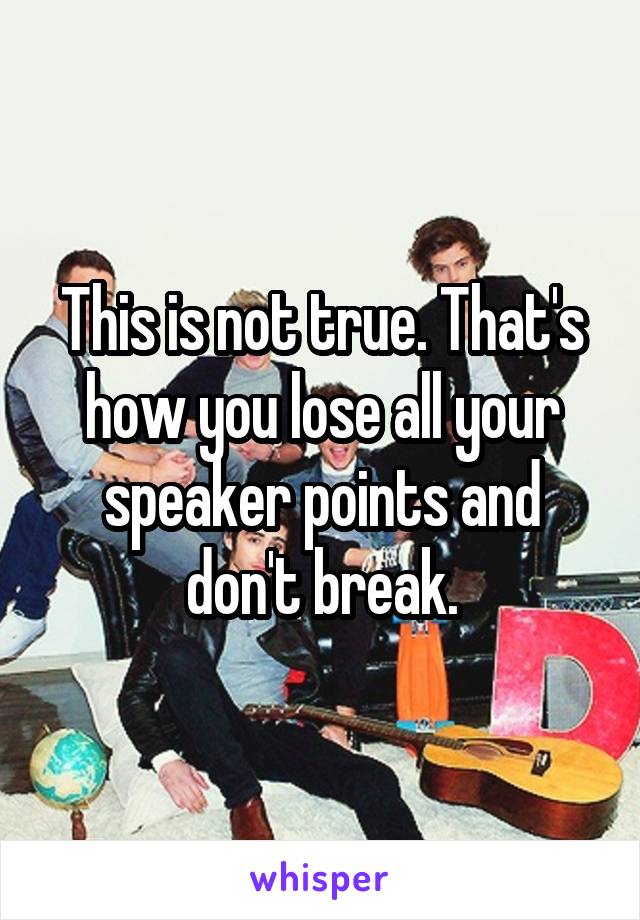 This is not true. That's how you lose all your speaker points and don't break.