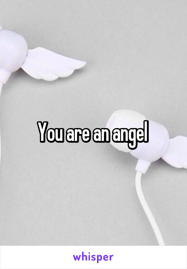 You are an angel 