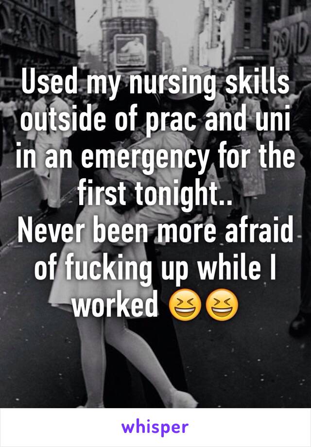 Used my nursing skills outside of prac and uni in an emergency for the first tonight..
Never been more afraid of fucking up while I worked 😆😆