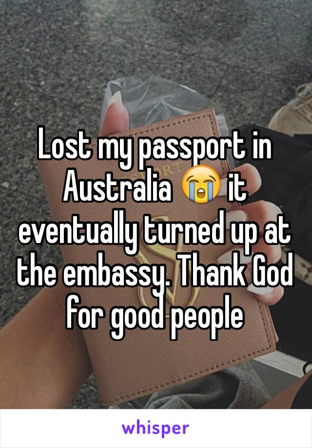 Lost my passport in Australia 😭 it eventually turned up at the embassy. Thank God for good people 