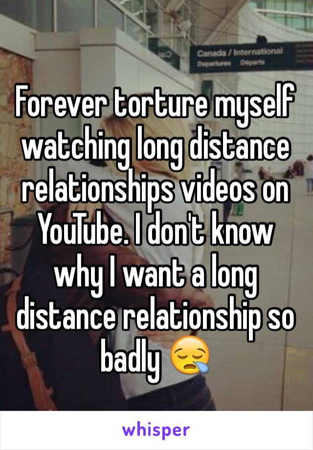 Forever torture myself watching long distance relationships videos on YouTube. I don't know why I want a long distance relationship so badly 😪