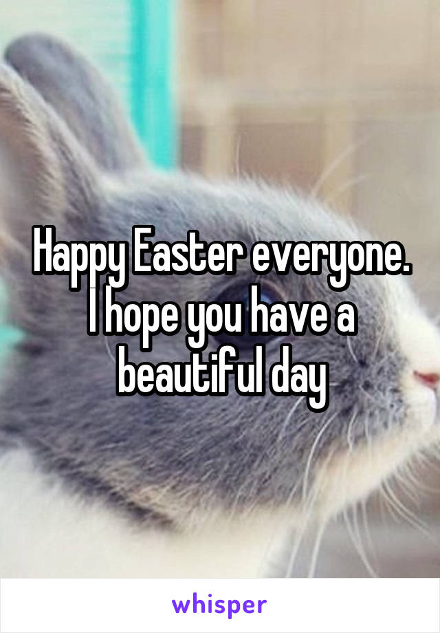 Happy Easter everyone. I hope you have a beautiful day