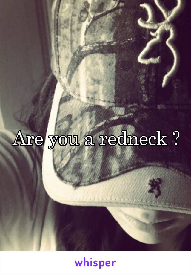 Are you a redneck ?