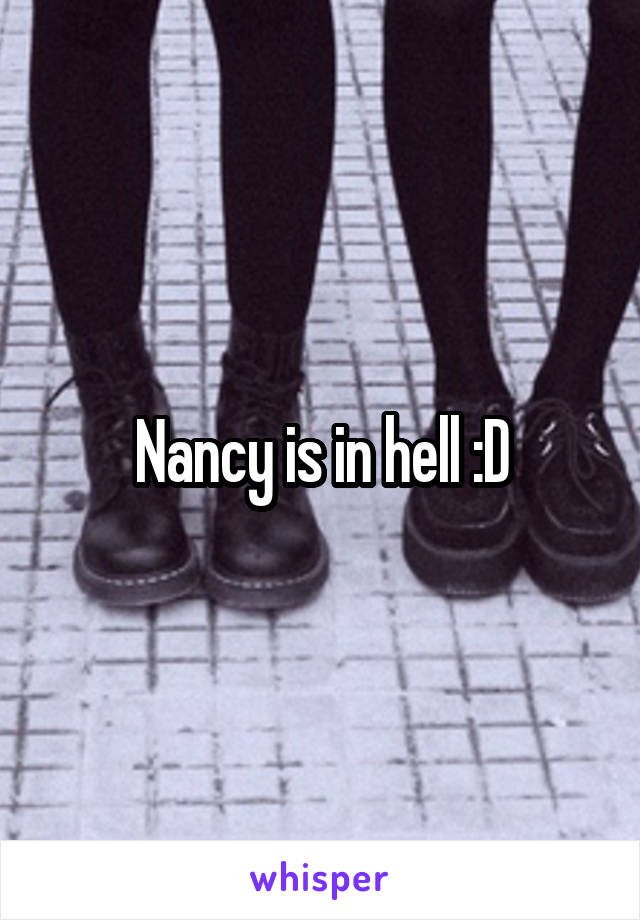 Nancy is in hell :D