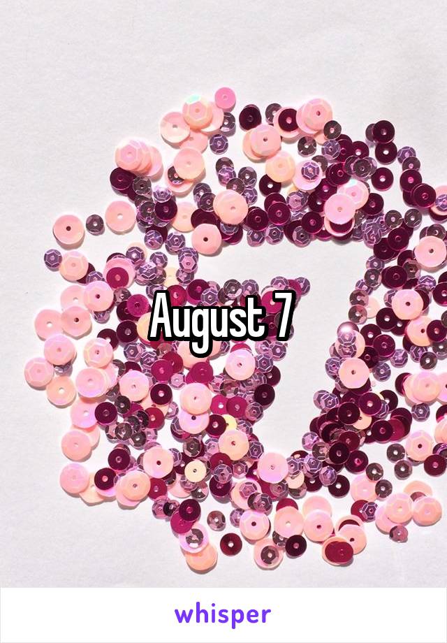 August 7 