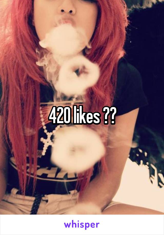 420 likes 😂😂