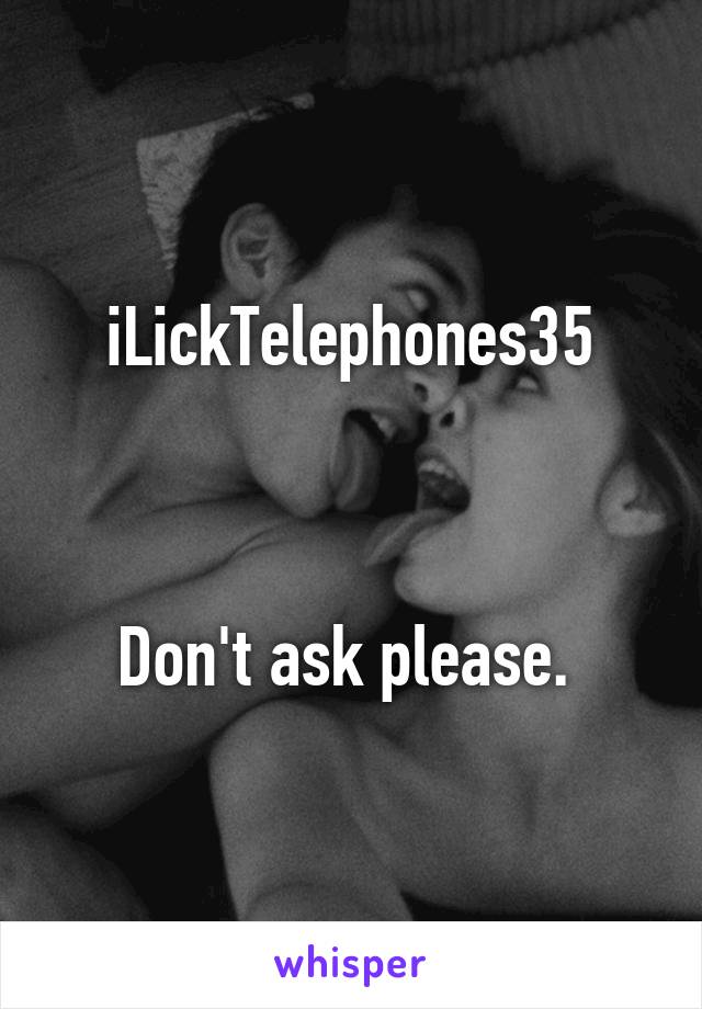 iLickTelephones35



Don't ask please. 