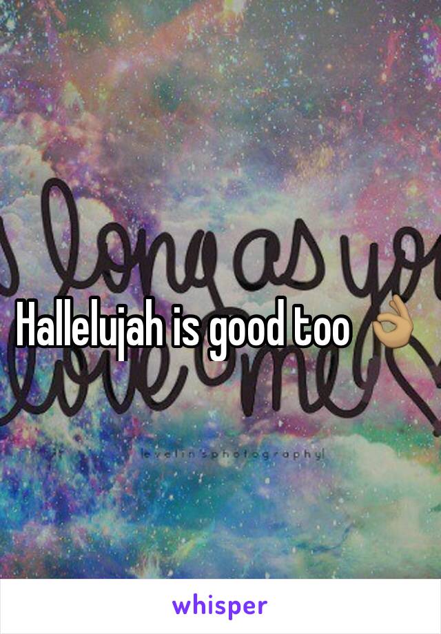 Hallelujah is good too 👌🏽