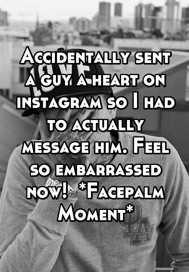 accidentally-sent-a-guy-a-heart-on-instagram-so-i-had-to-actually