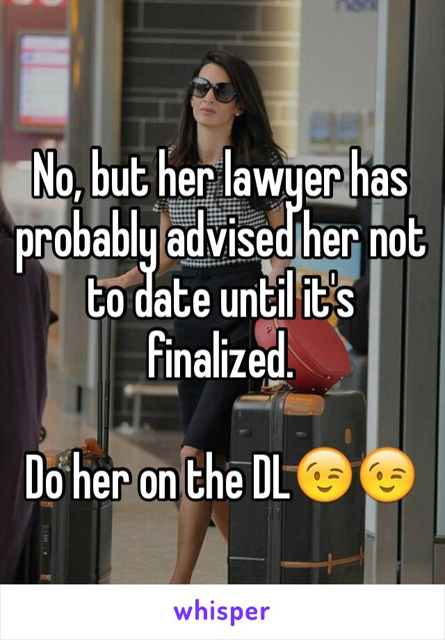 No, but her lawyer has probably advised her not to date until it's finalized.

Do her on the DL😉😉