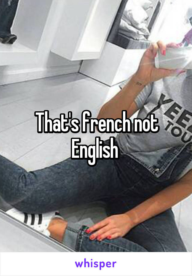 That's french not English 