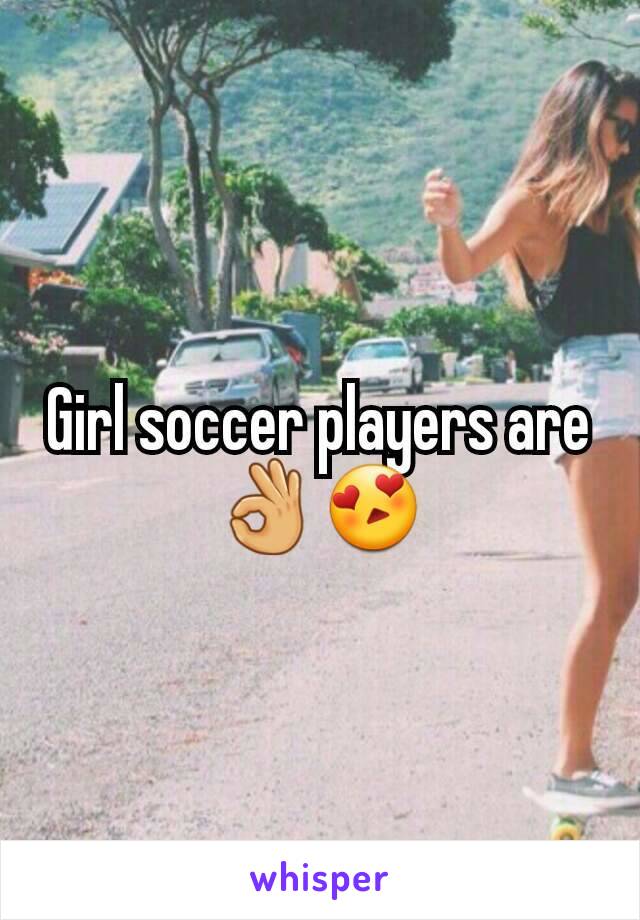 Girl soccer players are 👌😍