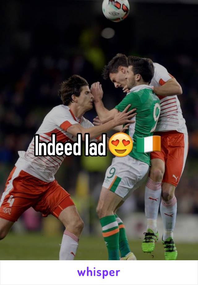 Indeed lad😍🇮🇪