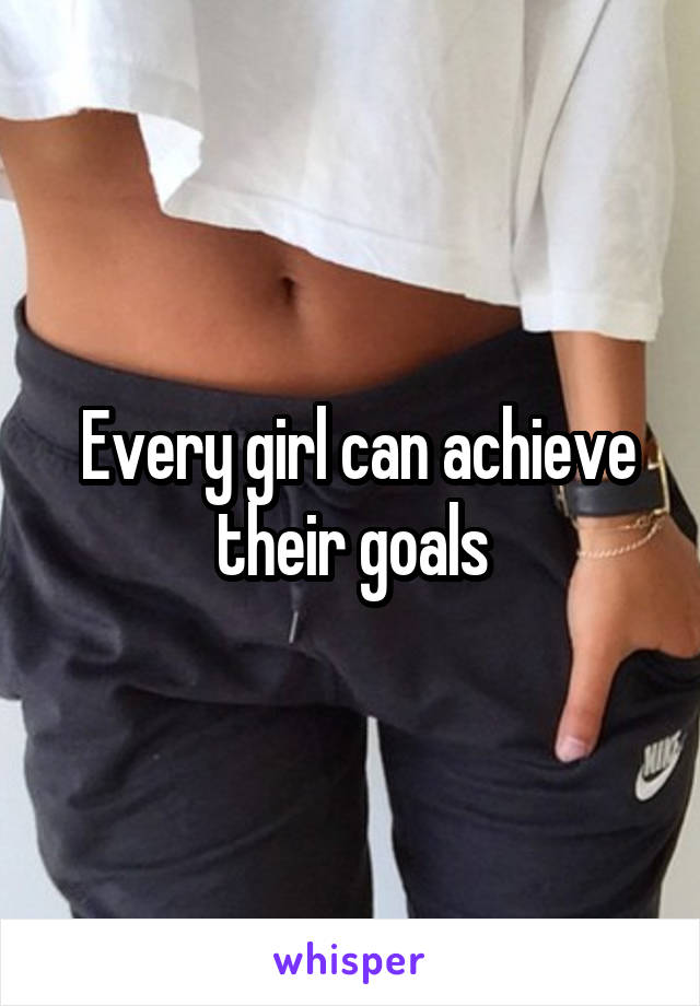  Every girl can achieve their goals