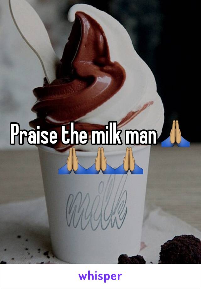 Praise the milk man 🙏🏽🙏🏽🙏🏽🙏🏽