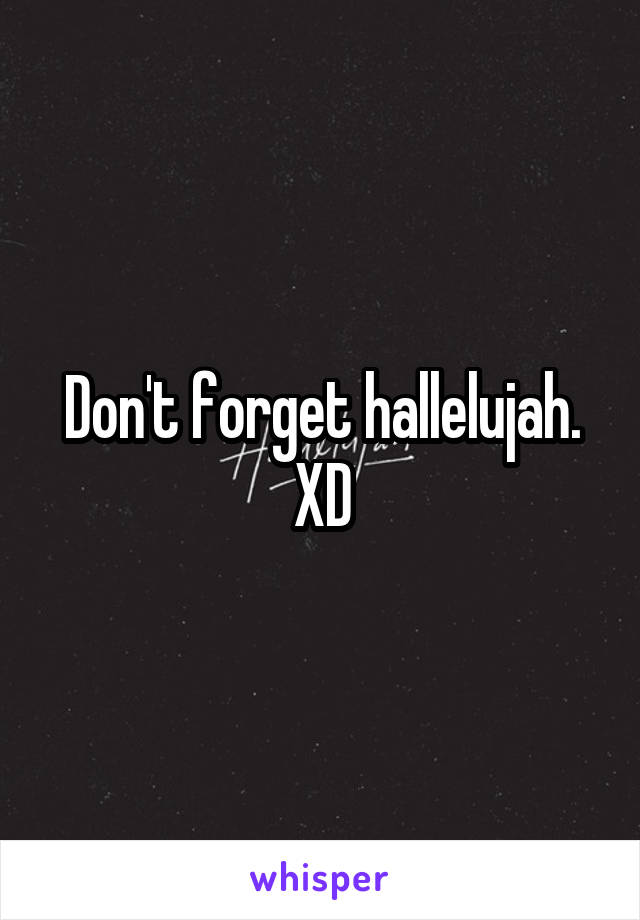 Don't forget hallelujah. XD