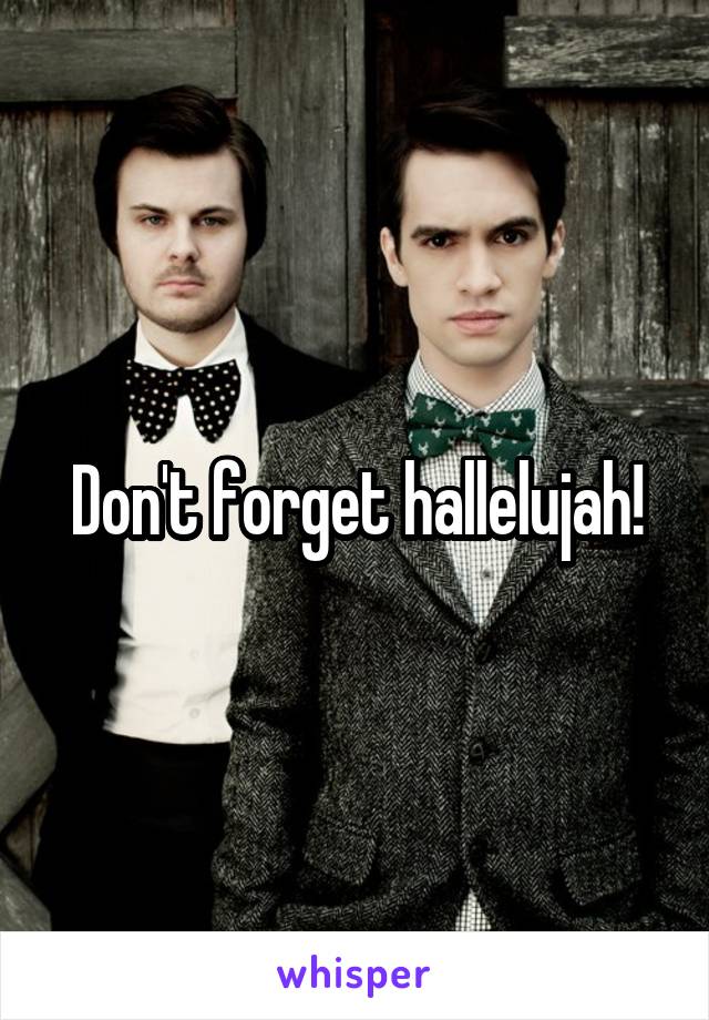 Don't forget hallelujah!