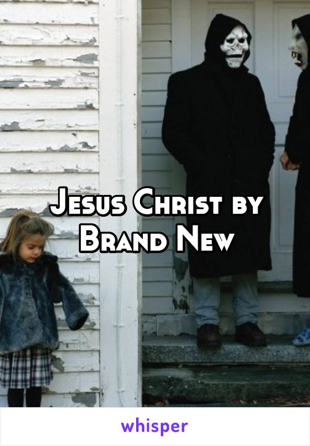 Jesus Christ by Brand New