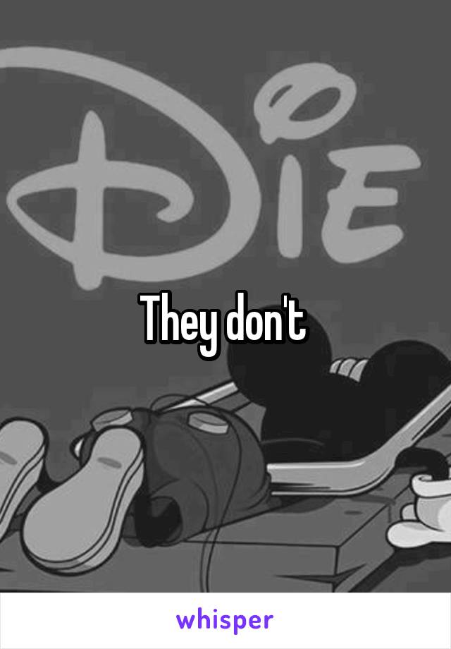 They don't 