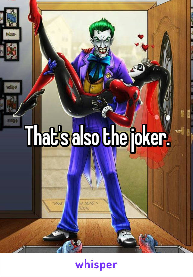 That's also the joker.