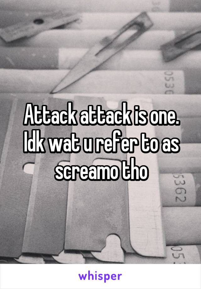 Attack attack is one. Idk wat u refer to as screamo tho