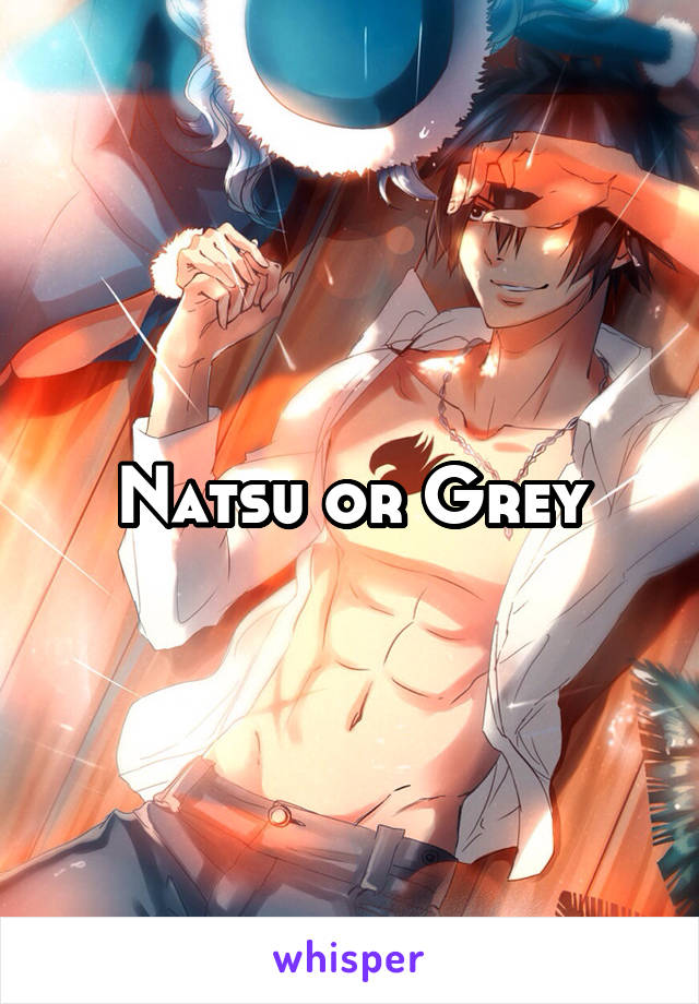 Natsu or Grey