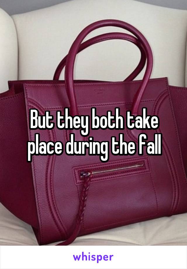 But they both take place during the fall