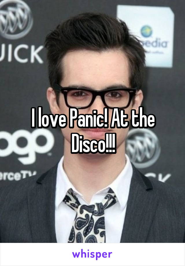 I love Panic! At the Disco!!!