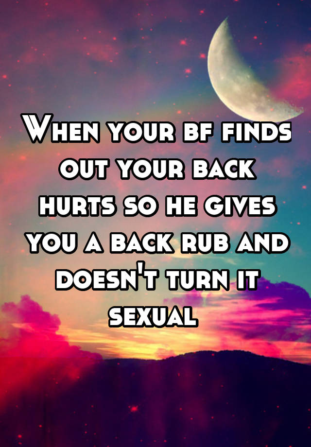 when-your-bf-finds-out-your-back-hurts-so-he-gives-you-a-back-rub-and