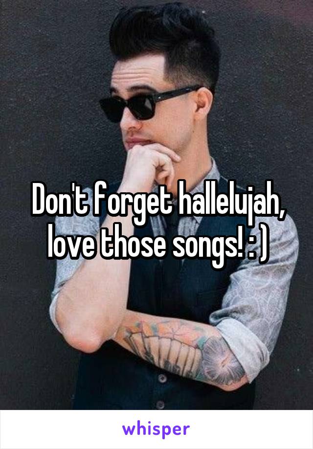 Don't forget hallelujah, love those songs! : )