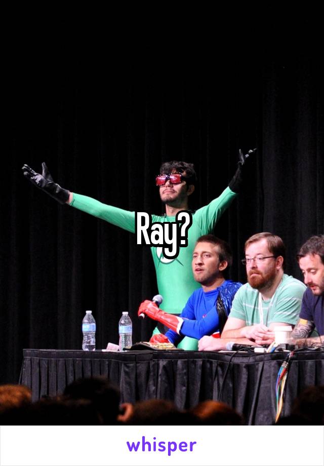 Ray?