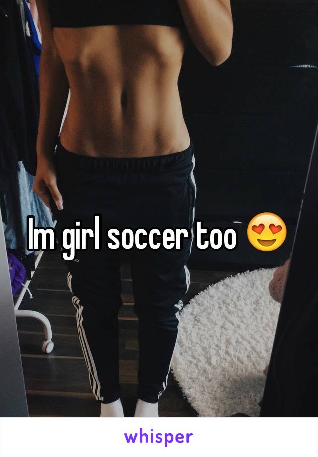 Im girl soccer too 😍