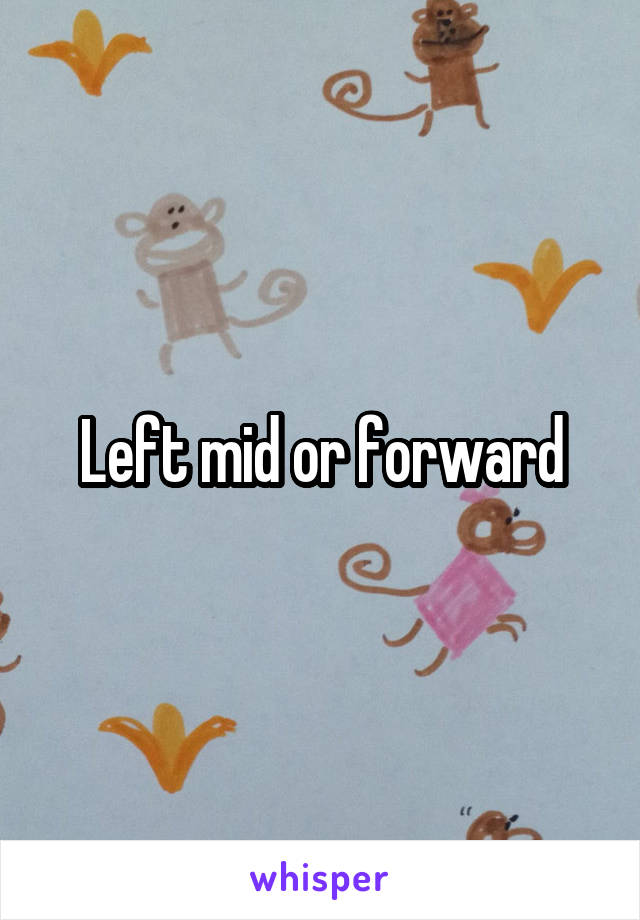 Left mid or forward