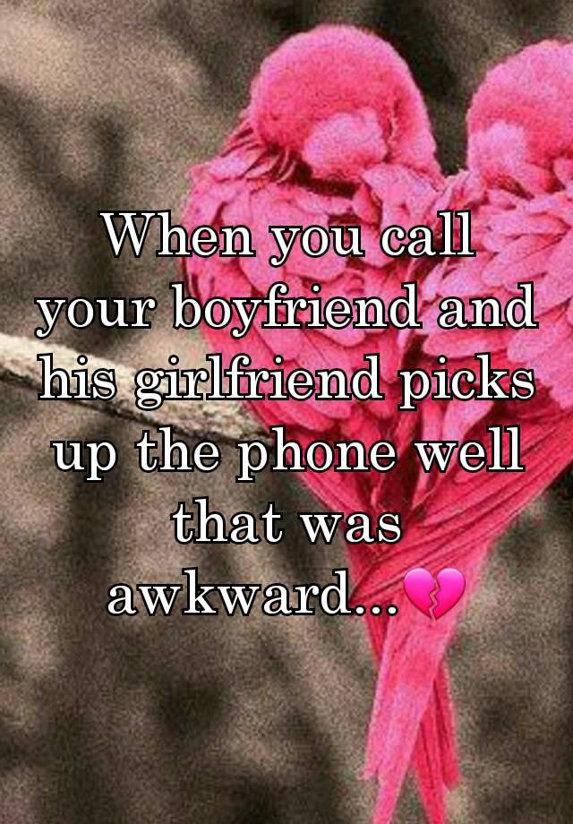 when-you-call-your-boyfriend-and-his-girlfriend-picks-up-the-phone-well