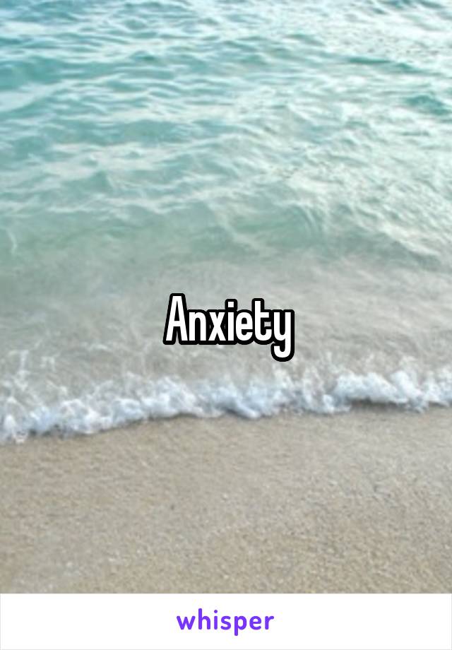 Anxiety