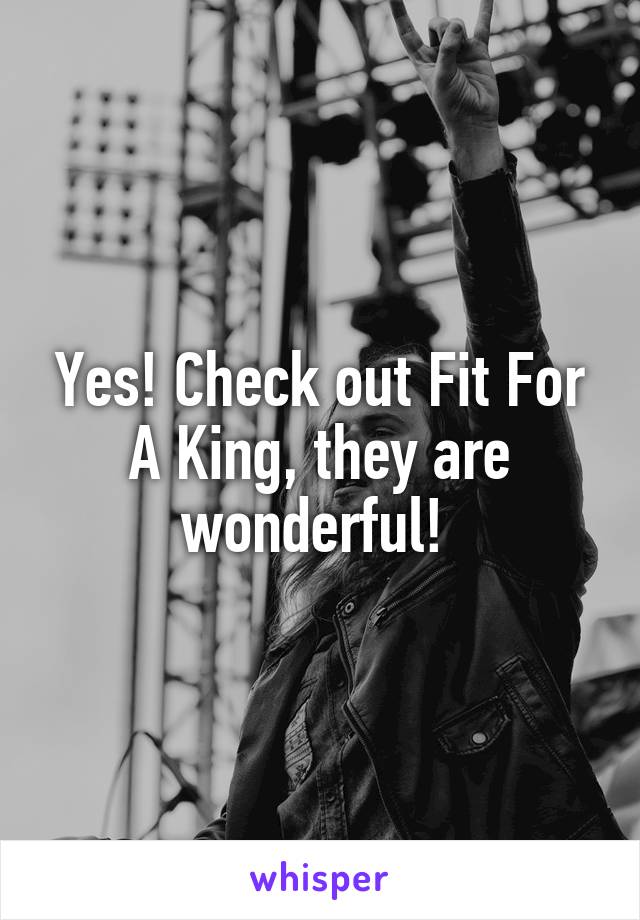 Yes! Check out Fit For A King, they are wonderful! 