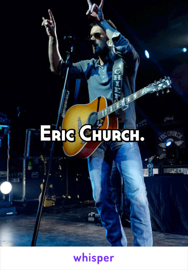 Eric Church. 